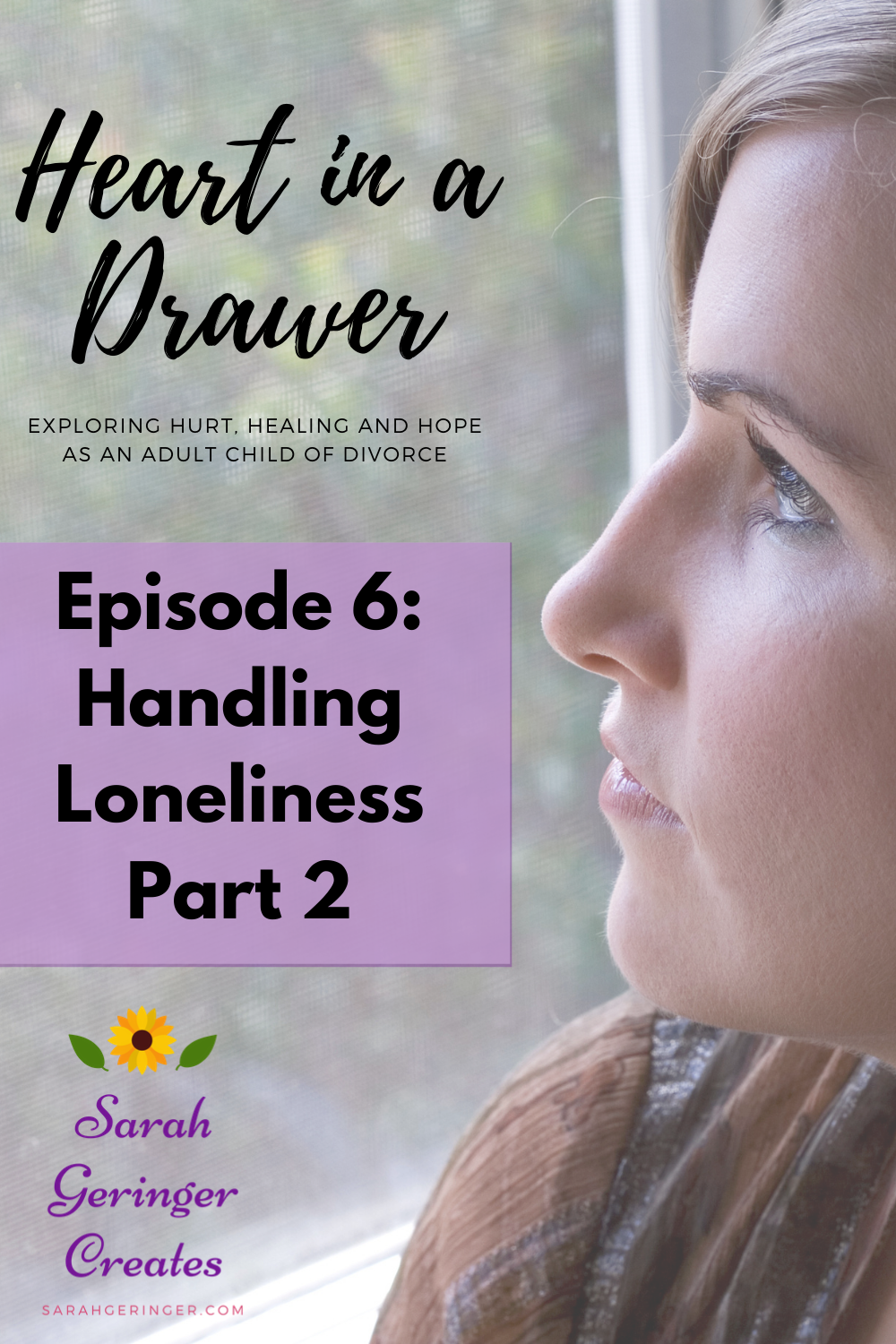 Episode 6: Handling Loneliness, Part 2 - Sarah Geringer